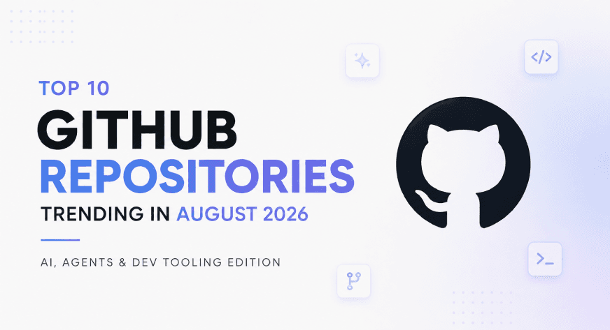 Top 10 GitHub Repositories Trending in August 2026 (AI, Agents & Dev Tooling Edition)