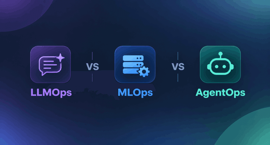 LLMOps vs MLOps vs AgentOps: What Changes When You’re Operating Language Models at Scale