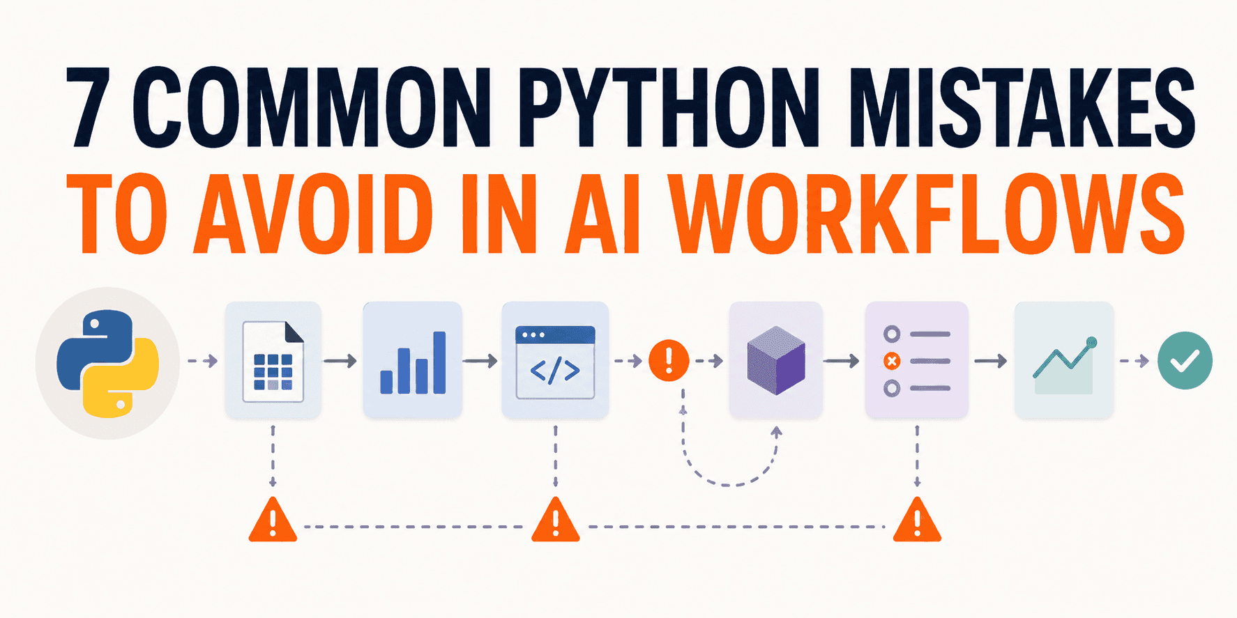 7 Common Python Mistakes to Avoid in AI Workflows